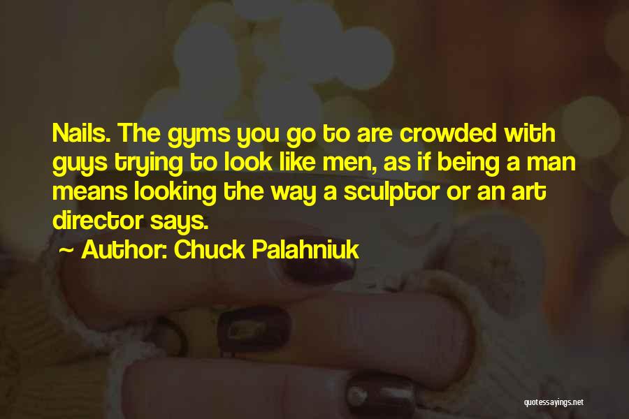 Being A Sculptor Quotes By Chuck Palahniuk