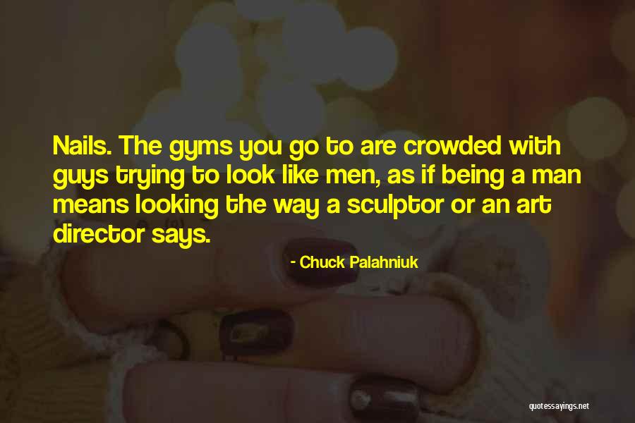 Being A Sculptor Quotes By Chuck Palahniuk