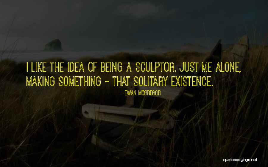 Being A Sculptor Quotes By Ewan McGregor