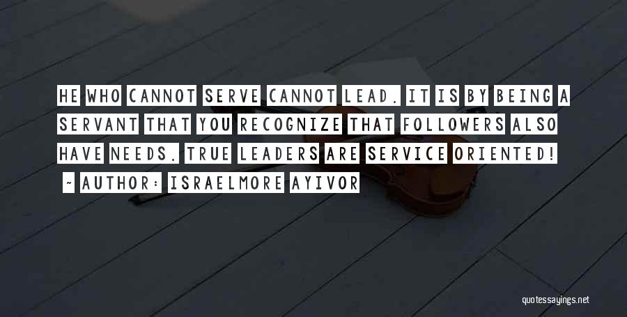 Being A Servant Leader Quotes By Israelmore Ayivor