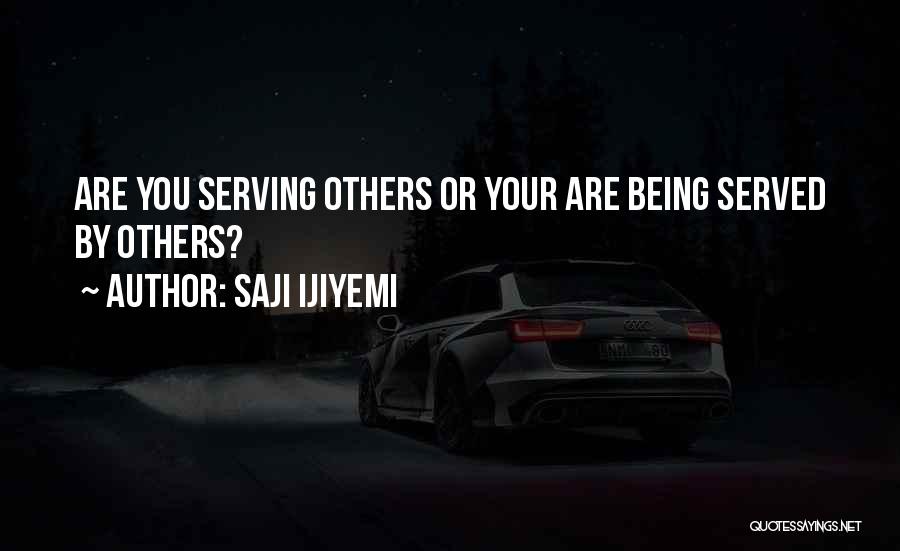 Being A Servant Leader Quotes By Saji Ijiyemi