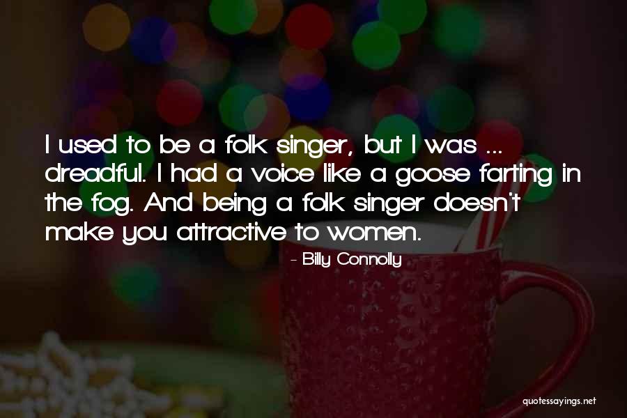 Being A Singer Quotes By Billy Connolly Being A Singer Quotes By Billy Connolly