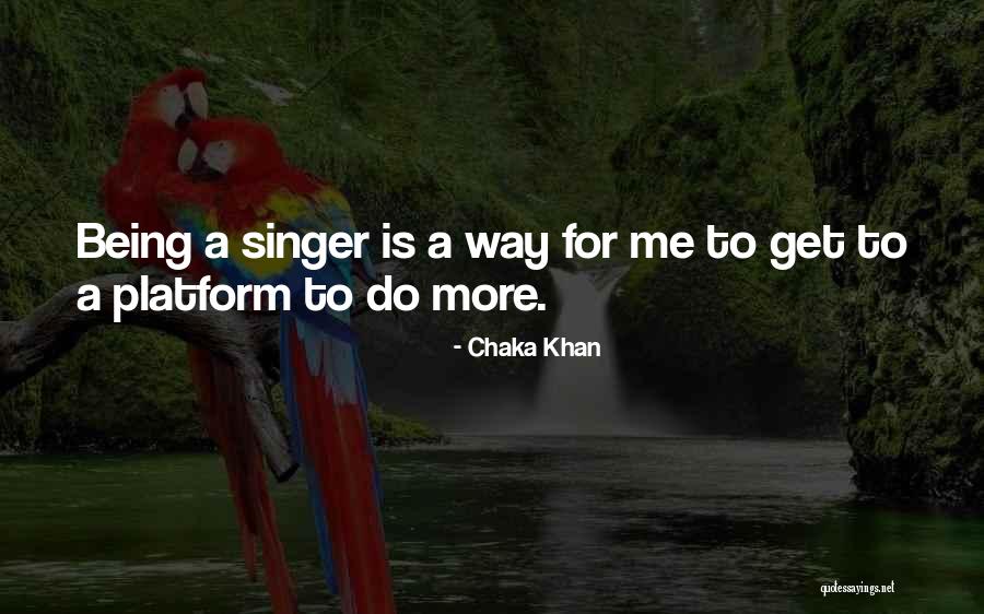 Being A Singer Quotes By Chaka Khan Being A Singer Quotes By Chaka Khan