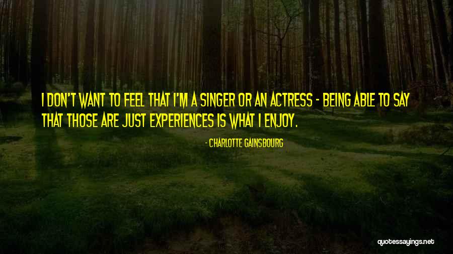 Being A Singer Quotes By Charlotte Gainsbourg Being A Singer Quotes By Charlotte Gainsbourg