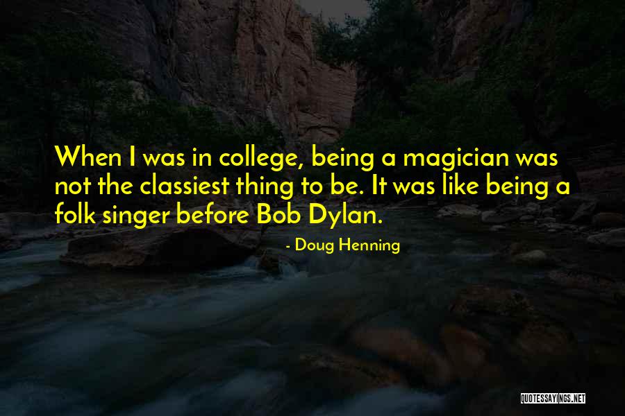 Being A Singer Quotes By Doug Henning Being A Singer Quotes By Doug Henning