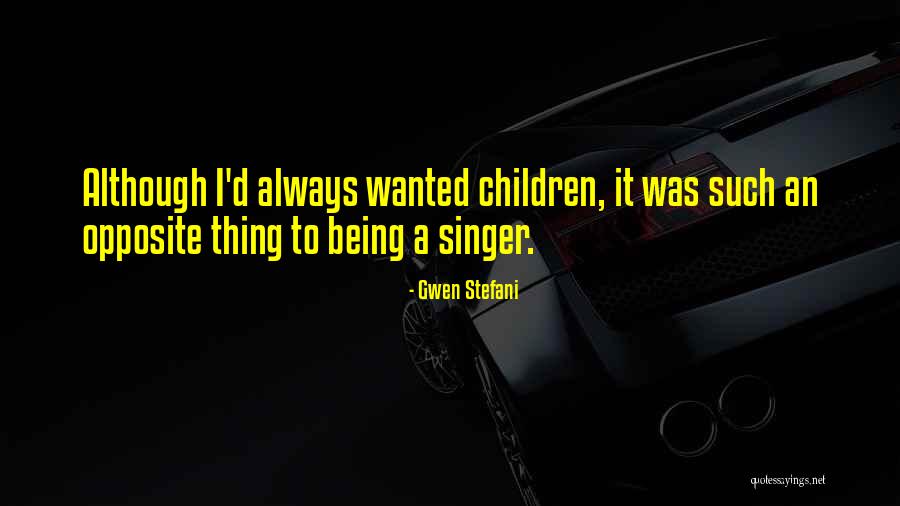 Being A Singer Quotes By Gwen Stefani Being A Singer Quotes By Gwen Stefani