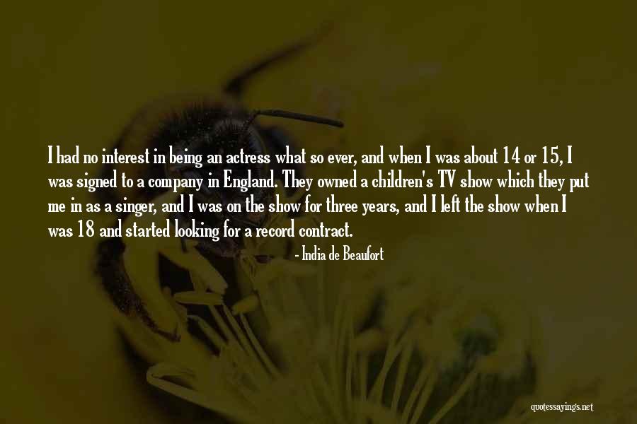 Being A Singer Quotes By India De Beaufort Being A Singer Quotes By India De Beaufort