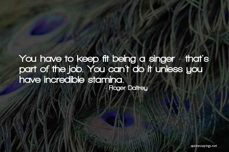 Being A Singer Quotes By Roger Daltrey Being A Singer Quotes By Roger Daltrey