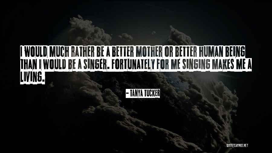 Being A Singer Quotes By Tanya Tucker Being A Singer Quotes By Tanya Tucker