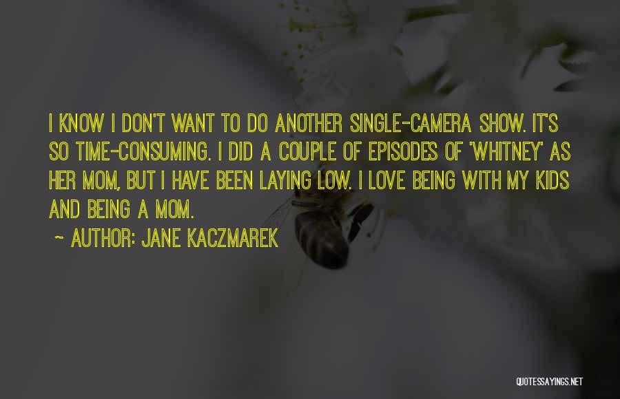 Being A Single Mom Quotes By Jane Kaczmarek