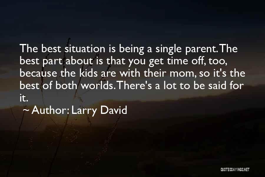 Being A Single Mom Quotes By Larry David