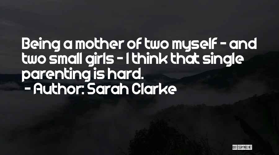 Being A Single Mother Quotes By Sarah Clarke