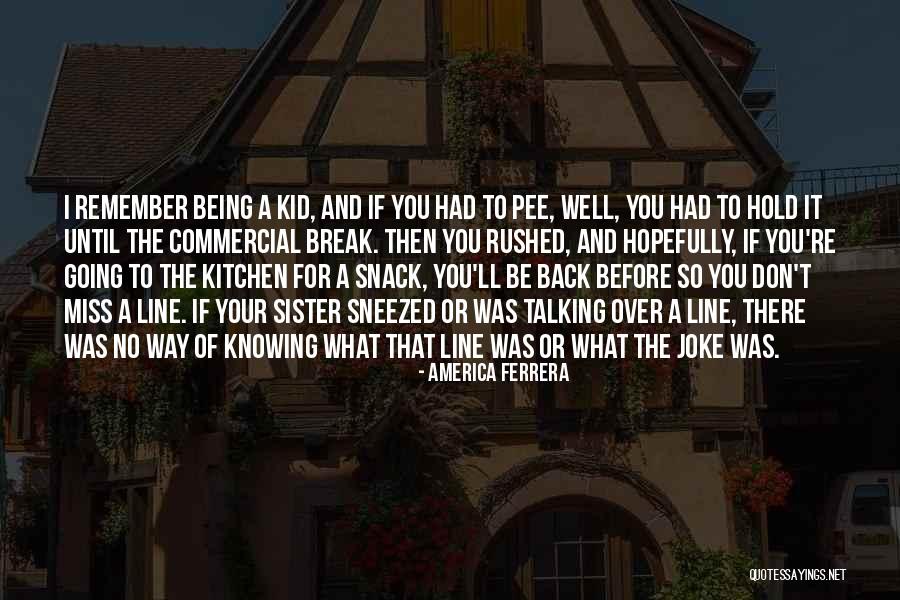 Being A Sister Quotes By America Ferrera Being A Sister Quotes By America Ferrera