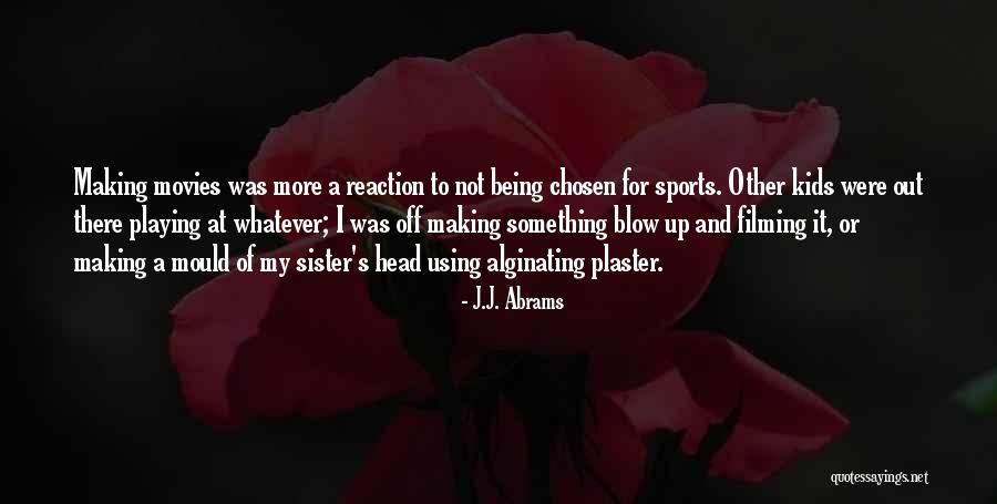 Being A Sister Quotes By J.J. Abrams Being A Sister Quotes By J.J. Abrams