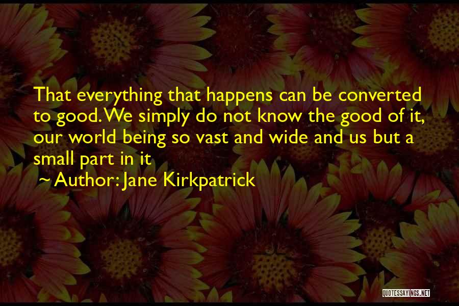 Being A Small Part Of The World Quotes By Jane Kirkpatrick