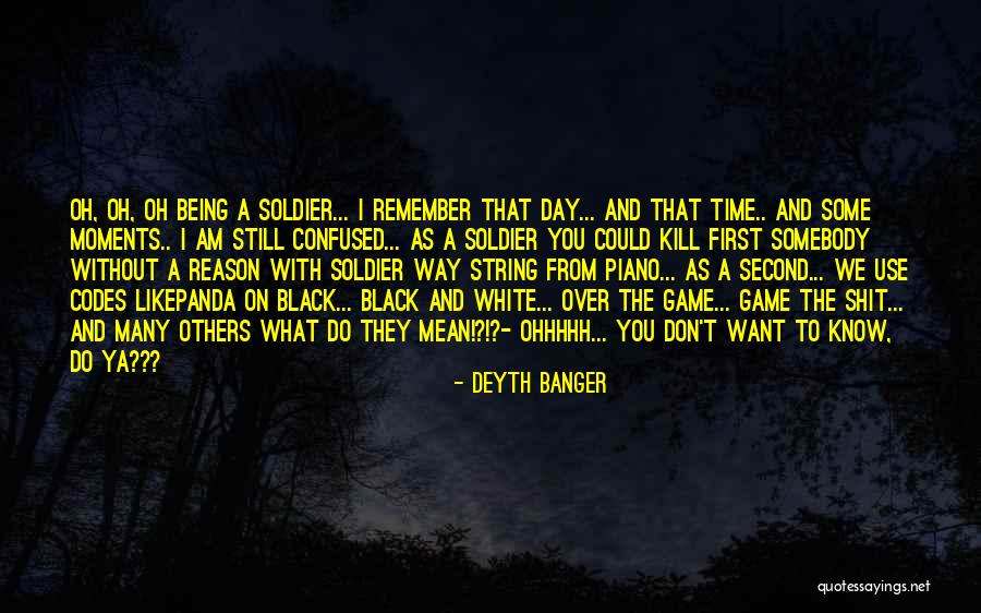 Being A Soldier Quotes By Deyth Banger Being A Soldier Quotes By Deyth Banger