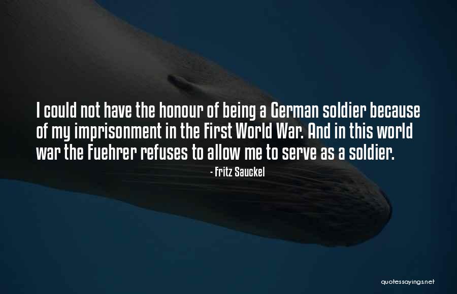 Being A Soldier Quotes By Fritz Sauckel Being A Soldier Quotes By Fritz Sauckel