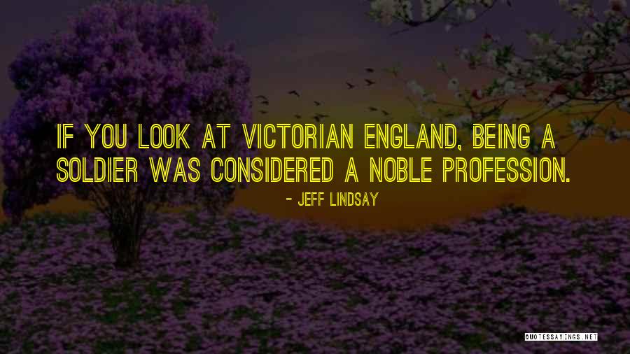 Being A Soldier Quotes By Jeff Lindsay Being A Soldier Quotes By Jeff Lindsay