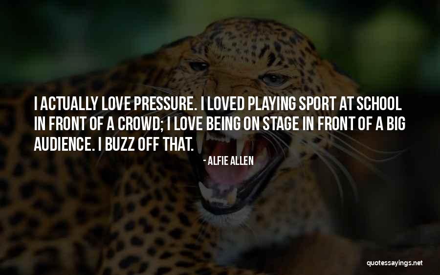 Being A Sport Quotes By Alfie Allen