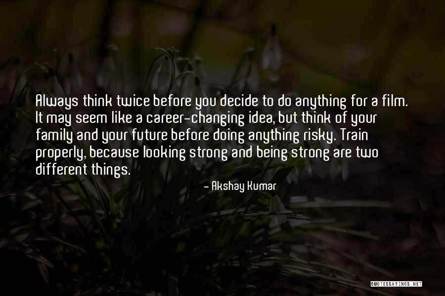 Being A Strong Family Quotes By Akshay Kumar Being A Strong Family Quotes By Akshay Kumar