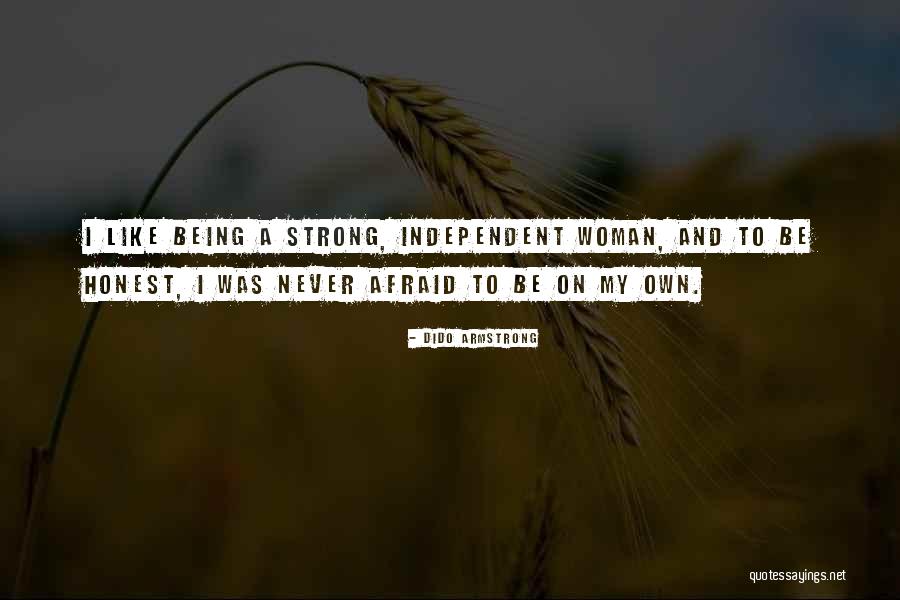 Being A Strong Independent Woman Quotes By Dido Armstrong Being A Strong Independent Woman Quotes By Dido Armstrong