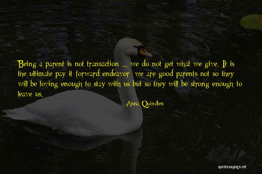 Being A Strong Parent Quotes By Anna Quindlen Being A Strong Parent Quotes By Anna Quindlen