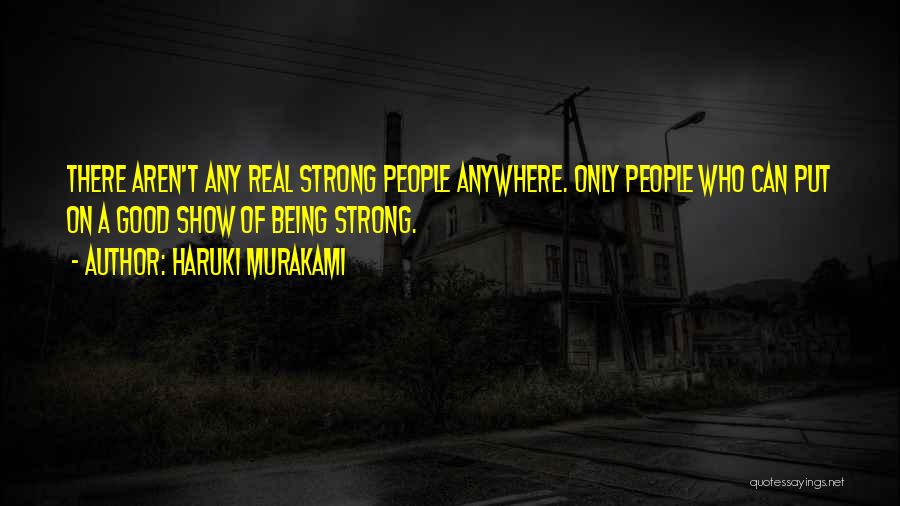 Being A Strong Quotes By Haruki Murakami