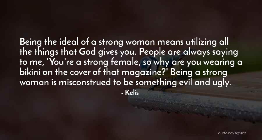 Being A Strong Woman Of God Quotes By Kelis Being A Strong Woman Of God Quotes By Kelis