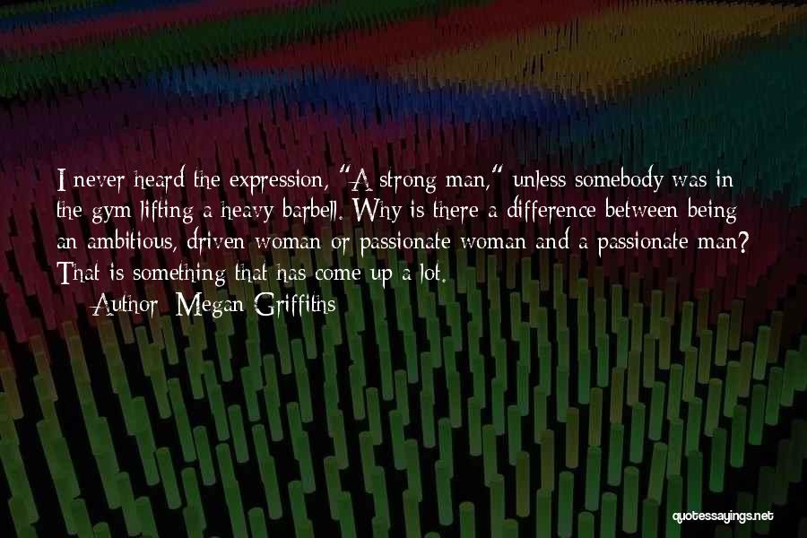 Being A Strong Woman Quotes By Megan Griffiths