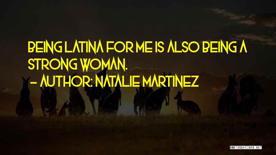 Being A Strong Woman Quotes By Natalie Martinez