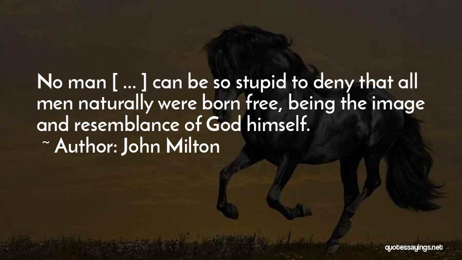 Being A Stupid Man Quotes By John Milton