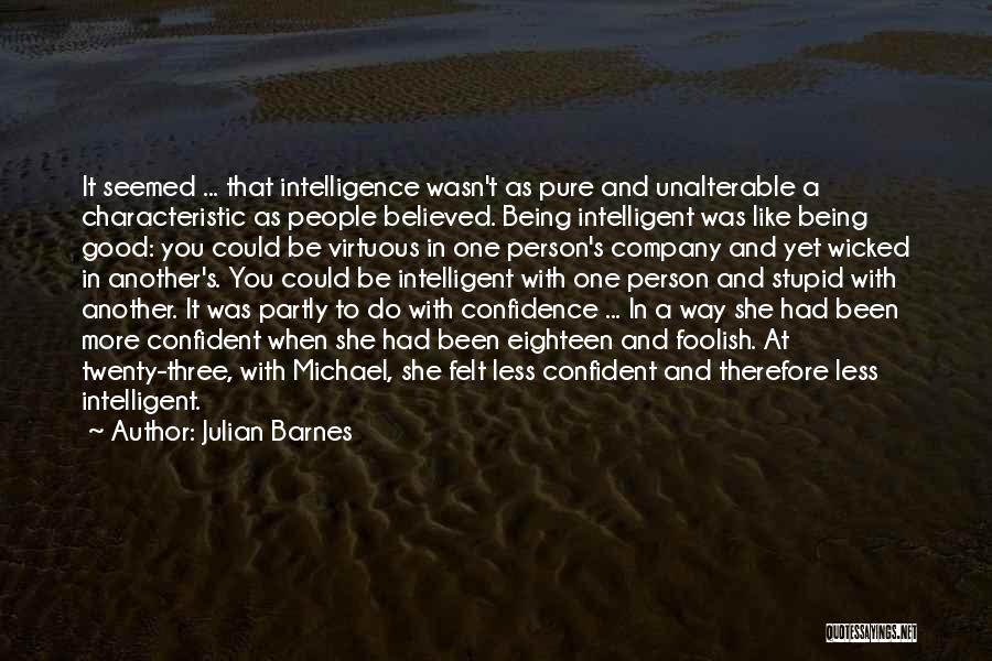 Being A Stupid Person Quotes By Julian Barnes