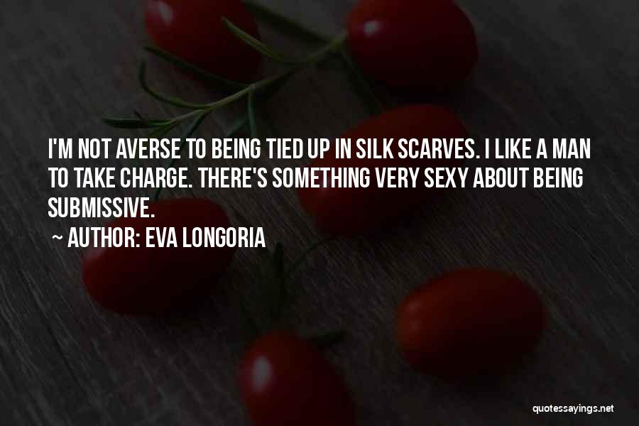 Being A Submissive Quotes By Eva Longoria