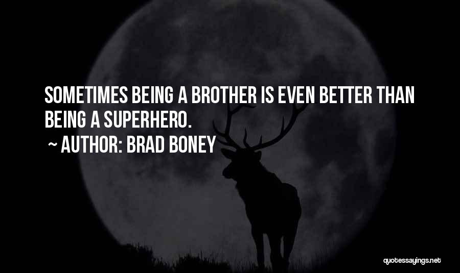 Being A Superhero Quotes By Brad Boney