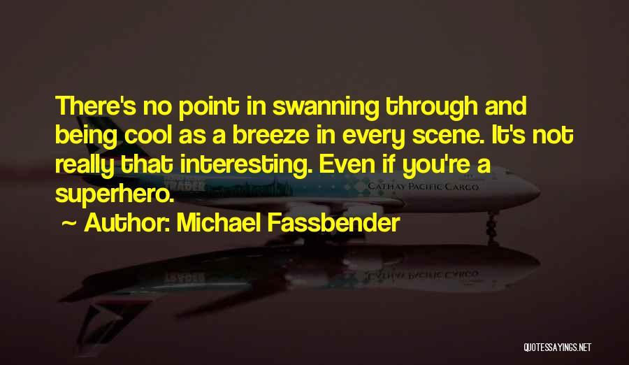 Being A Superhero Quotes By Michael Fassbender