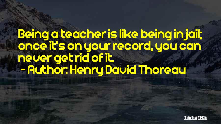 Being A Teacher Quotes By Henry David Thoreau