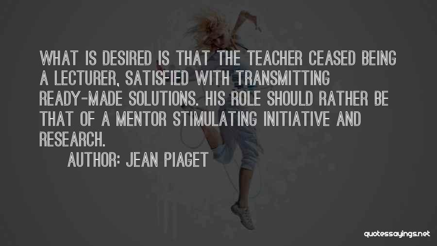 Being A Teacher Quotes By Jean Piaget