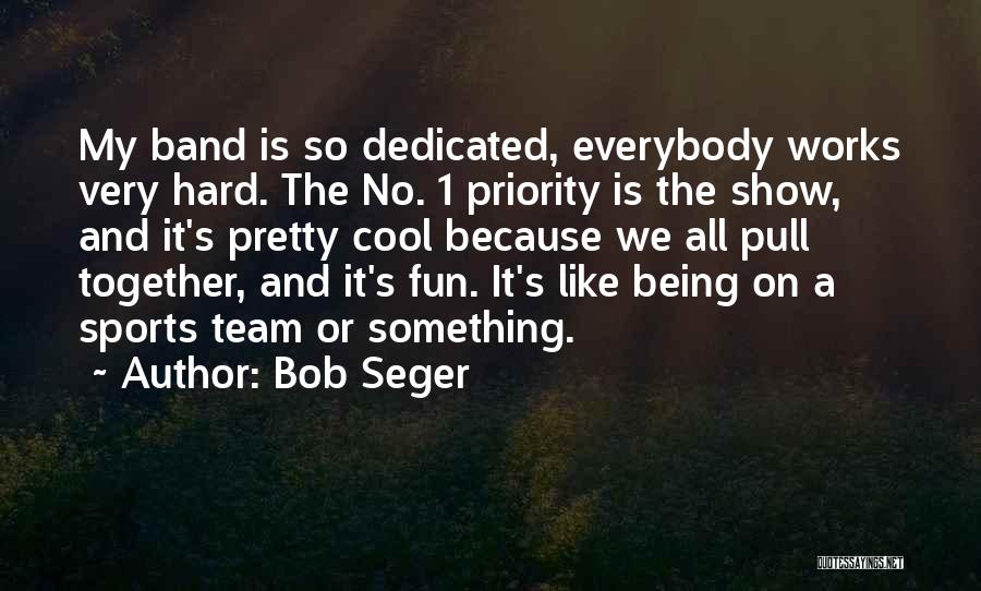 Being A Team Quotes By Bob Seger