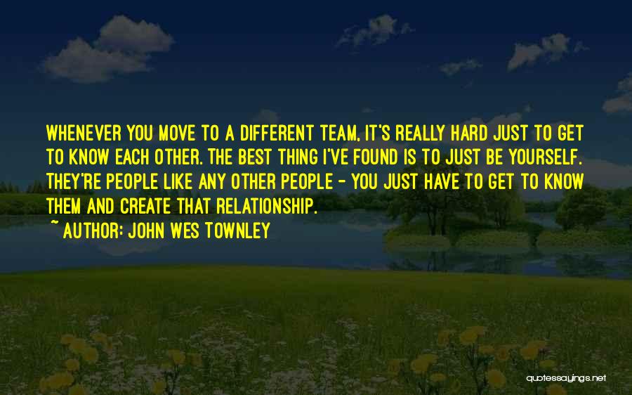 Being A Team Quotes By John Wes Townley