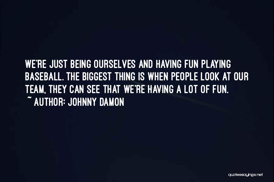 Being A Team Quotes By Johnny Damon