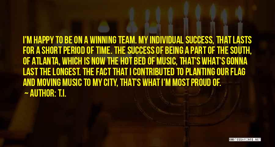Being A Team Quotes By T.I.