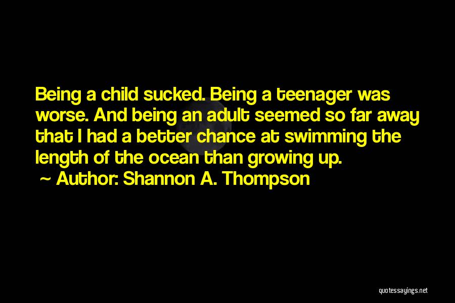Being A Teenager And Growing Up Quotes By Shannon A. Thompson