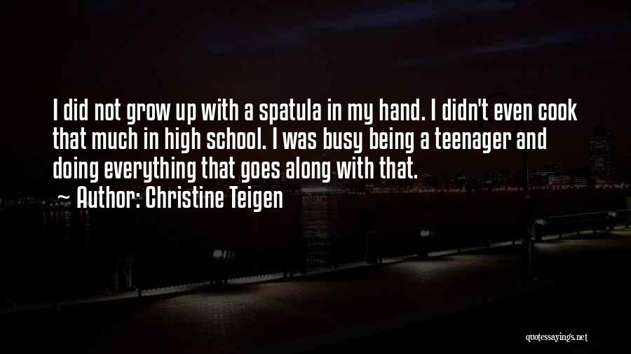 Being A Teenager In High School Quotes By Christine Teigen