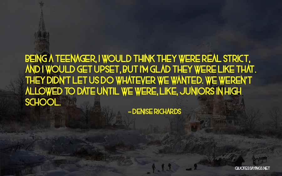 Being A Teenager In High School Quotes By Denise Richards Being A Teenager In High School Quotes By Denise Richards