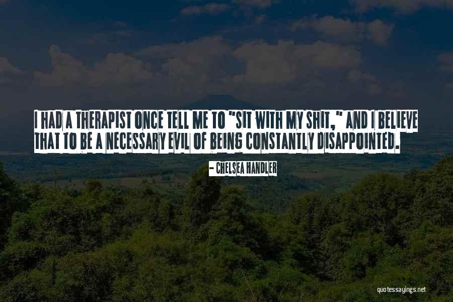 Being A Therapist Quotes By Chelsea Handler Being A Therapist Quotes By Chelsea Handler