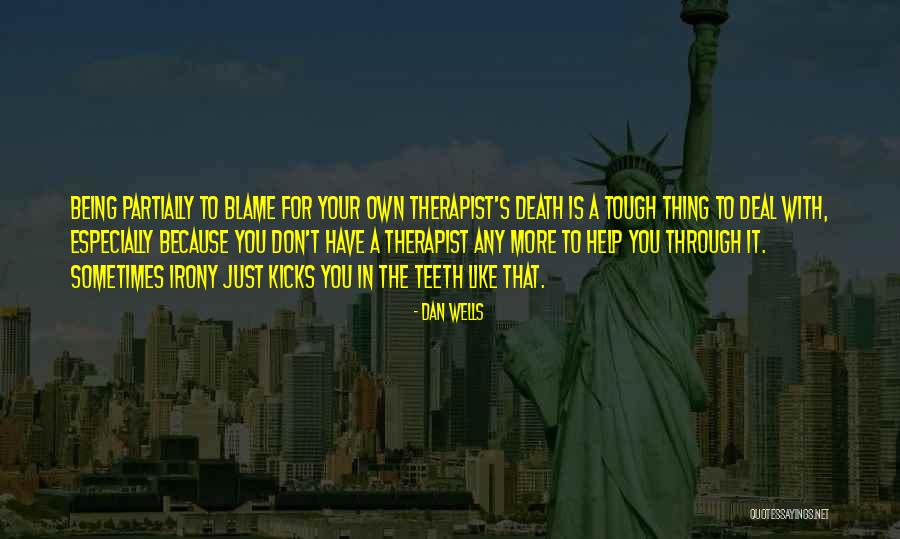 Being A Therapist Quotes By Dan Wells Being A Therapist Quotes By Dan Wells