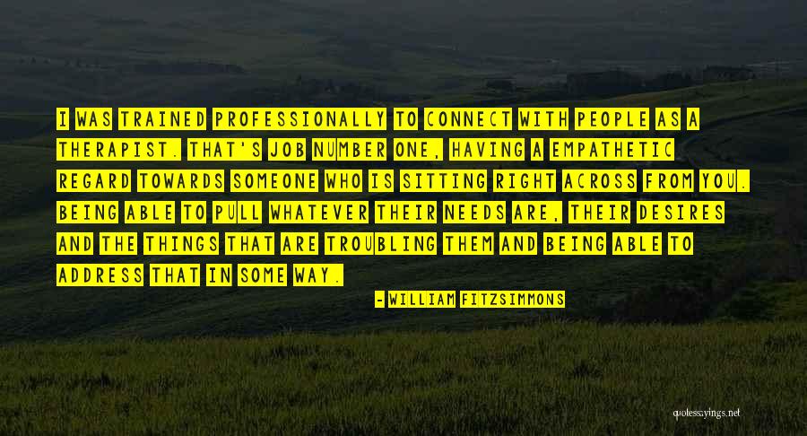 Being A Therapist Quotes By William Fitzsimmons Being A Therapist Quotes By William Fitzsimmons