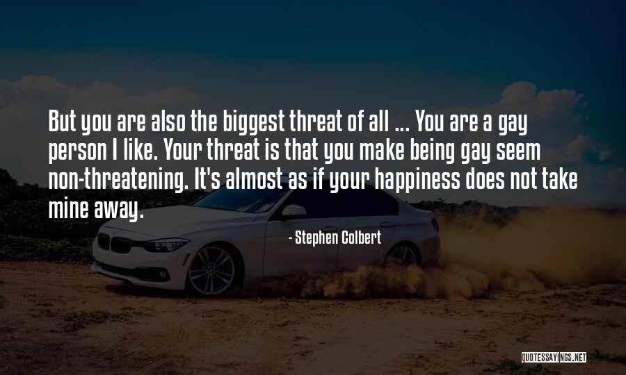 Being A Threat Quotes By Stephen Colbert Being A Threat Quotes By Stephen Colbert