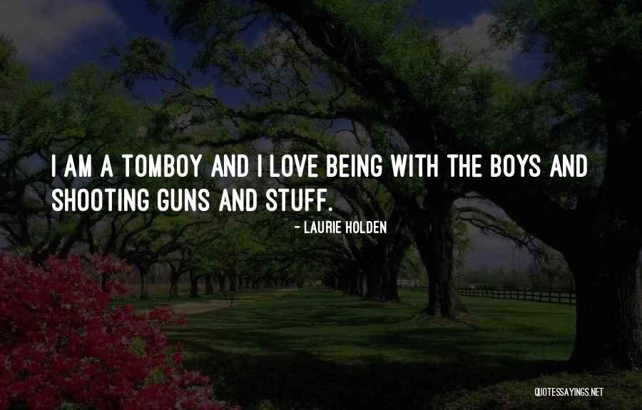 Being A Tomboy Quotes By Laurie Holden Being A Tomboy Quotes By Laurie Holden