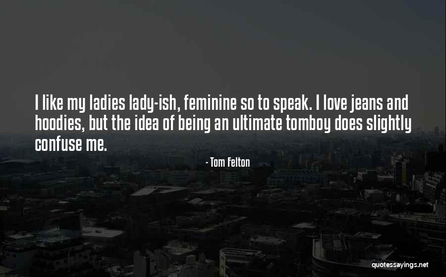 Being A Tomboy Quotes By Tom Felton